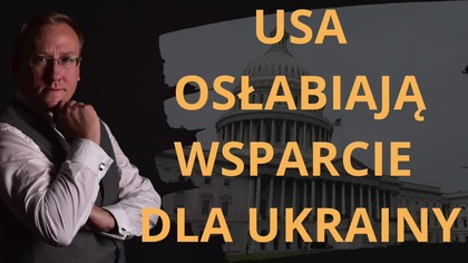 USA osłabiają wsparcie dla Ukrainy - dr Leszek Sykulski