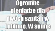 Ogromne pieniądze dla dwóch szpitali w Lublinie.  W sumie to ponad 32 mln zł