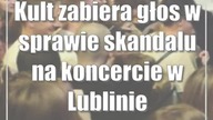 Kult zabiera głos w sprawie skandalu na koncercie w Lublinie