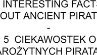 5 INTERESTING FACTS ABOUT ANCIENT PIRATES - 5 CIEKAWOSTEK O STAROŻYTNYCH PIRATACH