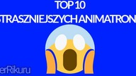 TOP 10 NAJSTRASZNIEJSZYCH ANIMATRONIKÓW