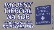 Pacjent krzyczał z bólu - lekarz wysłał go do psychiatry!