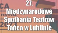 27.  Międzynarodowe Spotkania Teatrów Tańca w Lublinie