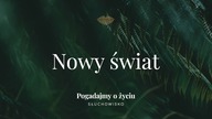 Słuchowisko.  Pogadajmy o życiu - #130 Nowy świat