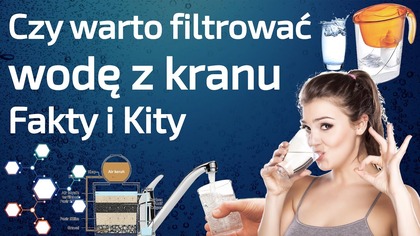Czy warto filtrować wodę z kranu do picia