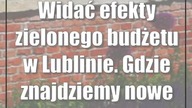 Widać efekty zielonego budżetu w Lublinie.  Gdzie znajdziemy nowe skwery?