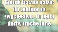 Górnik Łęczna jedzie do Lublina po zwycięstwo.  To będą derby trochę inne niż wszystkie