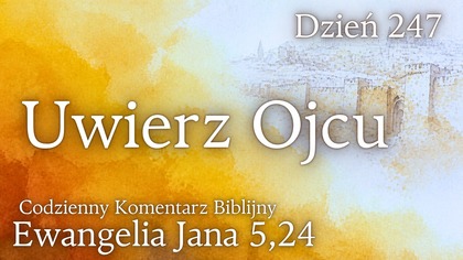 Uwierz Ojcu | Ewangelia Jana 5,24 | Komentarz wers po wersie | Fabian Błaszkiewicz