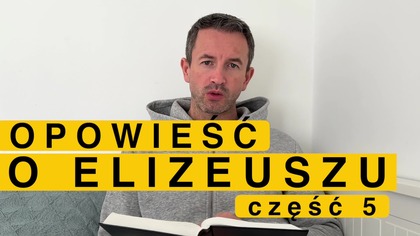 Opowieść o Elizeuszu część 5