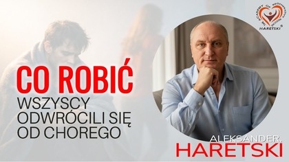 Co Robić, Gdy Wszyscy Odwrócili Się od Chorego?