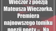 Wieczór z poezją Mateusza Wieczorka.  Premiera najnowszego tomiku poezji poety  Na wiatr