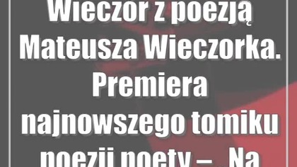 Wieczór z poezją Mateusza Wieczorka.  Premiera najnowszego tomiku poezji poety  Na wiatr