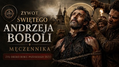 Historia Świętego Andrzeja Boboli - patrona niezłomnej wiary (23 maja, obecnie 16 maja)