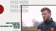 Mamy plan ofensywny - Robert Hirsz przed meczem z Foto Higieną Gać - 25. 03. 2021r.