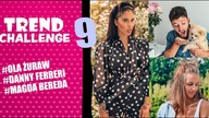 OLA ŻURAW, DANNY FERRERI, MAGDA BEREDA pod naszą modową lupą - Trend Challenge 9