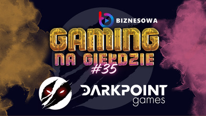 DARK POINT GAMES | GAMING NA GIEŁDZIE #35