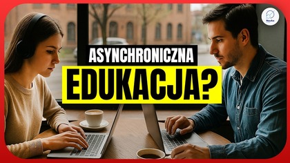 Czy to REWOLUCJA w nauczaniu? - edukacja asynchroniczna