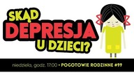 Pogotowie rodzinne #99 Skąd depresja u dzieci? 06.01.2019