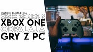 Gry z PC na konsolach Xbox Series S praz Xbox ONE to możliwe!
