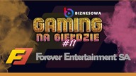 FOREVER ENTERTAINMENT | GAMING NA GIEŁDZIE #11