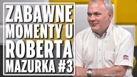 Zabawne momenty u Roberta Mazurka #3