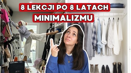 8 lekcji po 8 latach minimalizmu | WIELE SIĘ ZMIENIŁO...