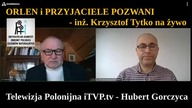 ORLEN i "PRZYJACIELE" POZWANI - inż.  Krzysztof Tytko na żywo