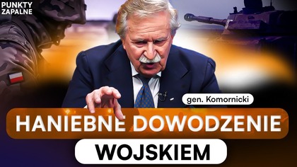 POLSKIE WOJSKO MIĘSEM ARMATNIM? GEN.  KOMORNICKI OSTRO: HAŃBA SZEFA BBN