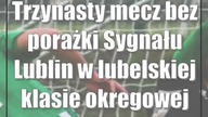 Trzynasty mecz bez porażki Sygnału Lublin w lubelskiej klasie okregowej