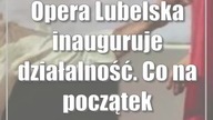Opera Lubelska inauguruje działalność.  Co na początek?