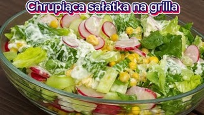  Chrupiąca sałatka na grilla  lekka, świeża i gotowa w 10 minut! 