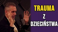 Jak rozpoznać czy przeżyłeś traumę w dzieciństwie? - Jordan Peterson