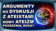 ARGUMENTY DO DYSKUSJI Z ATEISTAMI - NOWY ATEIZM POGRZEBAŁ BOGA?