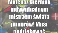 Mateusz Cierniak indywidualnym mistrzem świata juniorów! Musi podziękować Damianow...