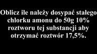 Mieszanie | Oblicz ile należy dosypać stałego chlorku amonu do 50g 10% roztworu aby otrzymać