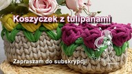Jak zrobić koszyczek w tulipany