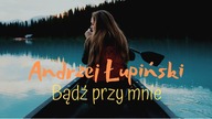 Andrzej Łupiński - Bądź przy mnie / Nowość 2018