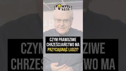  Czym prawdziwe chrześcijaństwo ma przyciągnąć ludzi? #PomyślDziś #2145