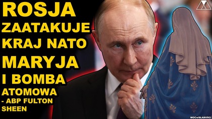 ROSJA ZAATAKUJE KRAJ NATO.  MARYJA i BOMBA ATOMOWA - abp Fulton Sheen