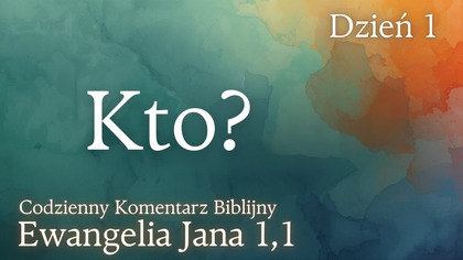 Kto? | Ewangelia Jana 1,1 | Komentarz wers po wersie | Fabian Błaszkiewicz