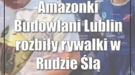 Amazonki Budowlani Lublin rozbiły rywalki w Rudzie Śląskiej