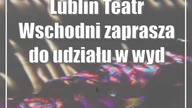 Lublin: Teatr Wschodni zaprasza do udziału w wydarzeniach otwierających nową siedzibę