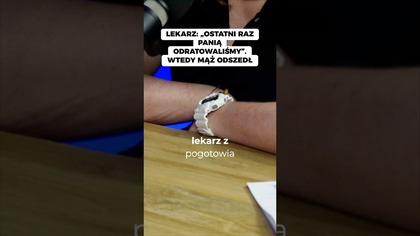 LEKARZ OSTATNI RAZ PANIA ODRATOWALISMY WTEDY MAZ ODSZEDŁ