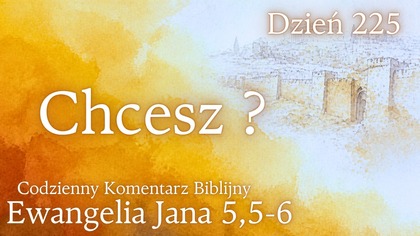 Chcesz? | Ewangelia Jana 5,5-6 | Komentarz wers po wersie | Fabian Błaszkiewicz