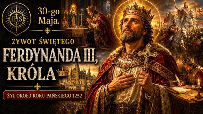 Czy król może zostać świętym? - Święty Ferdynand III (30 maja)