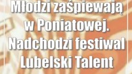 Młodzi zaśpiewają w Poniatowej.  Nadchodzi festiwal Lubelski Talent