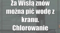 Za Wisłą znów można pić wodę z kranu.  Chlorowanie pomogło