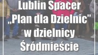 Lublin: Spacer Plan dla Dzielnic w dzielnicy Śródmieście