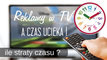 Reklamy w telewizji - strata Twojego czasu