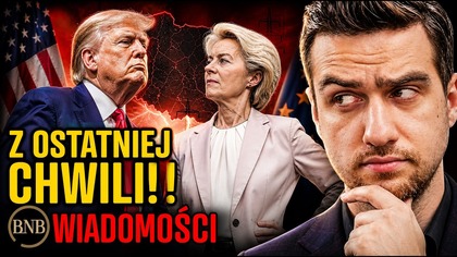 Z OSTATNIEJ CHWILI! TRUMP DAŁ ULTIMATUM EUROPIE! MACIE CZAS DO LIPCA
